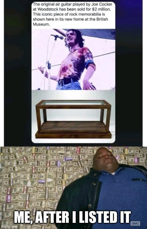 Air guitar | ME, AFTER I LISTED IT | image tagged in huell money,air guitar,joe cocker | made w/ Imgflip meme maker