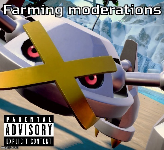 Awesome shiny metagross temp | Farming moderations | image tagged in awesome shiny metagross temp | made w/ Imgflip meme maker