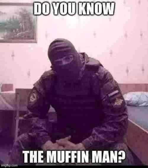 Do you know the muffin man? | image tagged in do you know the muffin man | made w/ Imgflip meme maker