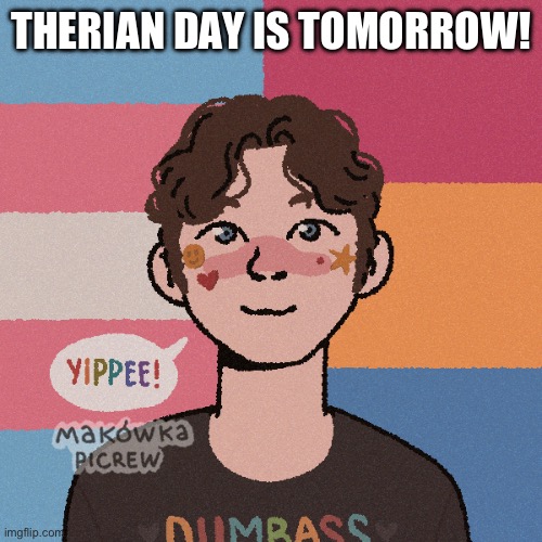 Yippie! | THERIAN DAY IS TOMORROW! | image tagged in yay | made w/ Imgflip meme maker