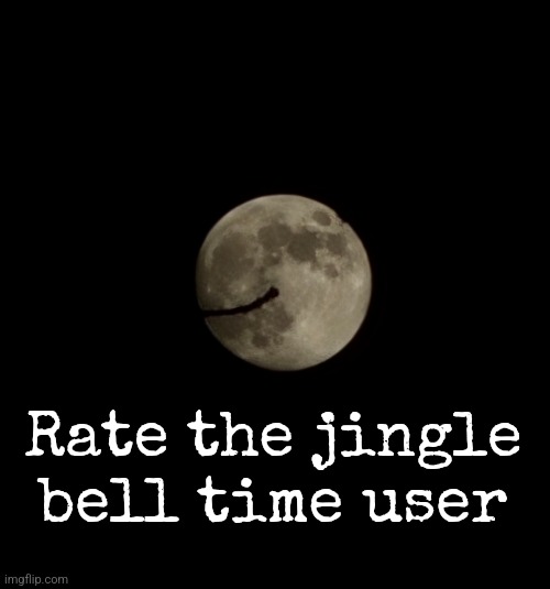 Rate the jingle bell time user | made w/ Imgflip meme maker