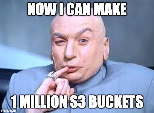 One Million S3 Buckets | NOW I CAN MAKE; 1 MILLION S3 BUCKETS | image tagged in dr evil pinky | made w/ Imgflip meme maker