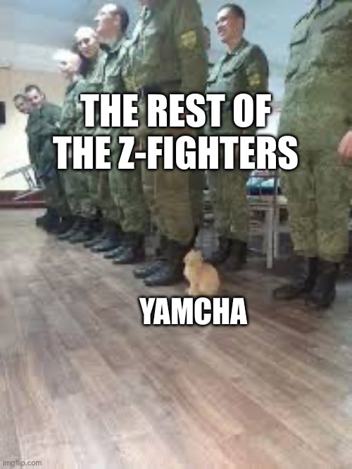 Yamcha | THE REST OF THE Z-FIGHTERS; YAMCHA | image tagged in dragon ball | made w/ Imgflip meme maker