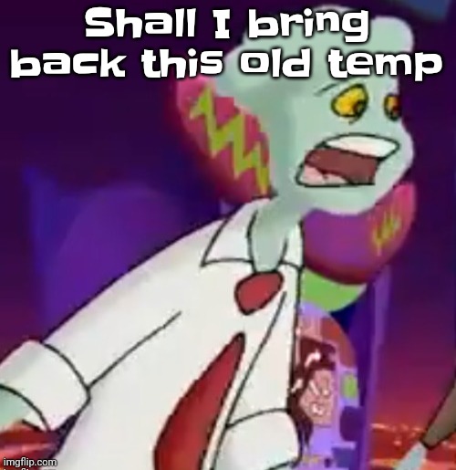 !THIS SHIT IS NOT WEED! | Shall I bring back this old temp | image tagged in this shit is not weed | made w/ Imgflip meme maker