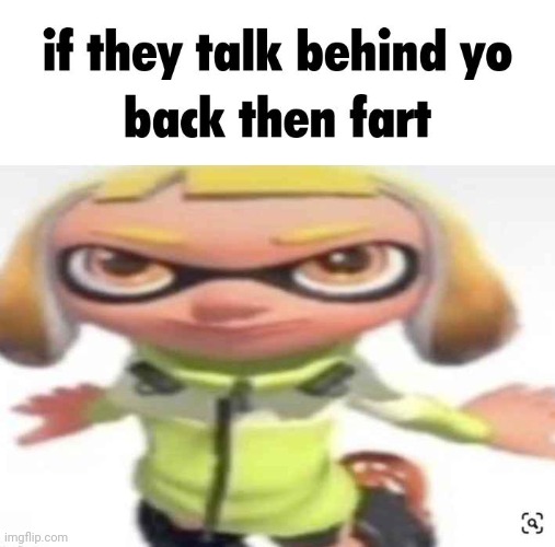 if they talk behind yo back then fart | made w/ Imgflip meme maker