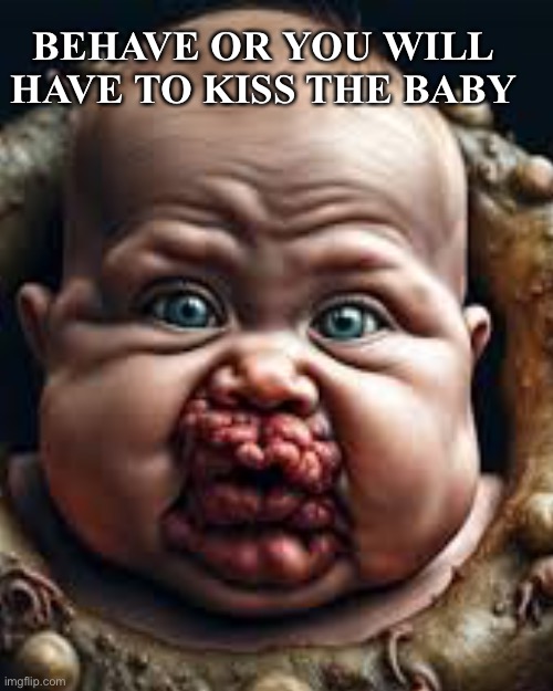 To all you whiny Democrats | BEHAVE OR YOU WILL HAVE TO KISS THE BABY | image tagged in memes,drake hotline bling | made w/ Imgflip meme maker