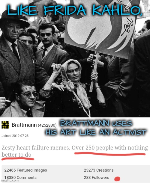 LIKE FRIDA KAHLO, BRATTMANN USES HIS ART LIKE AN ACTIVIST | made w/ Imgflip meme maker