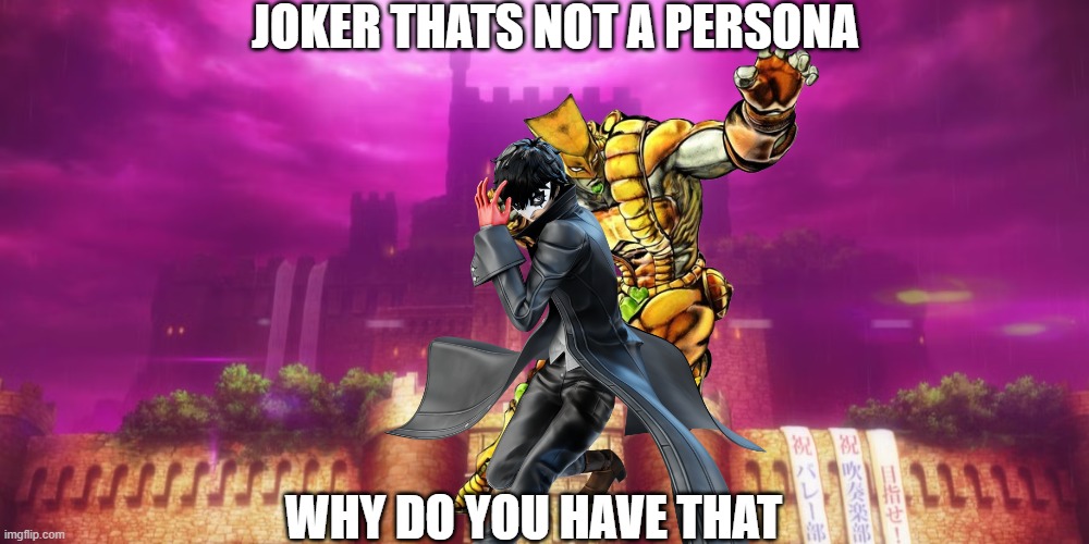 JOKER THATS NOT A PERSONA; WHY DO YOU HAVE THAT | made w/ Imgflip meme maker