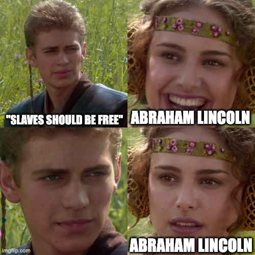 We all thought this tho | "SLAVES SHOULD BE FREE"; ABRAHAM LINCOLN; ABRAHAM LINCOLN | image tagged in anakin padme 4 panel,slavery,star wars,dank memes,funny memes,funny | made w/ Imgflip meme maker