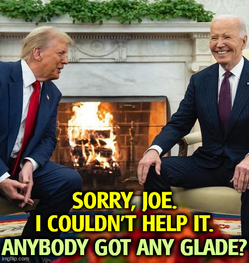 FrrrrrrrP! Foof! | SORRY, JOE. I COULDN'T HELP IT. ANYBODY GOT ANY GLADE? | image tagged in trump and biden in the oval office,joe biden,trump,oval office,smell,stink | made w/ Imgflip meme maker