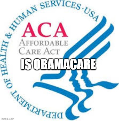 Affordable Care Act is Obamacare - ACA | IS OBAMACARE | image tagged in aca,affordable care act,republicans,conservatives,healthcare | made w/ Imgflip meme maker