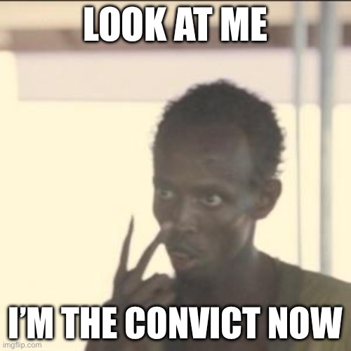 Look At Me Meme | LOOK AT ME; I’M THE CONVICT NOW | image tagged in memes,look at me | made w/ Imgflip meme maker