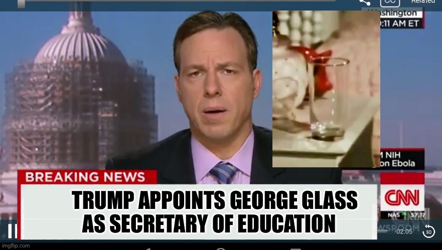 cnn breaking news template | TRUMP APPOINTS GEORGE GLASS AS SECRETARY OF EDUCATION | image tagged in cnn breaking news template | made w/ Imgflip meme maker