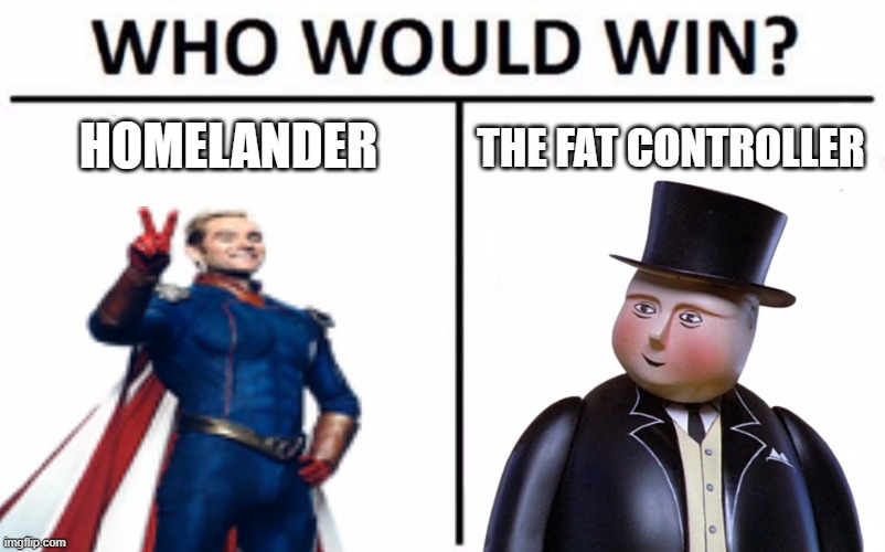 Who Would Win? | THE FAT CONTROLLER; HOMELANDER | image tagged in memes,who would win | made w/ Imgflip meme maker