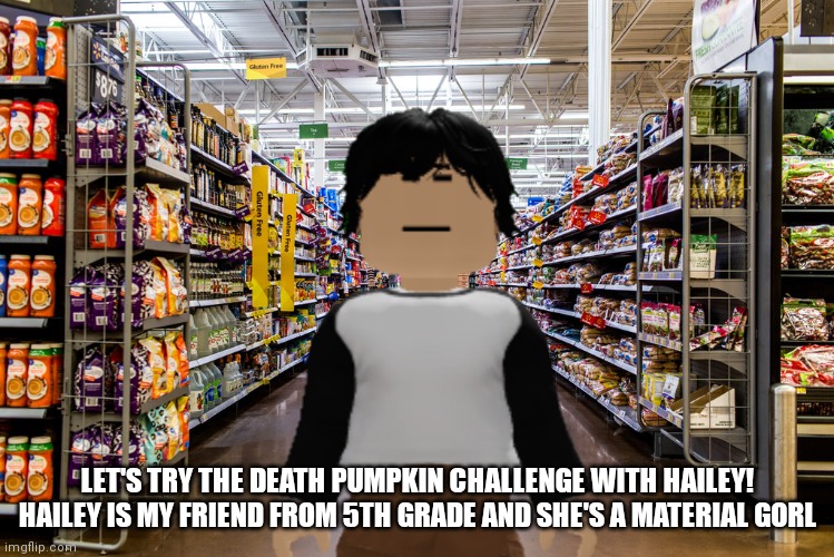 Meng Cho the Shoplifter is hurting people's hands... | LET'S TRY THE DEATH PUMPKIN CHALLENGE WITH HAILEY! HAILEY IS MY FRIEND FROM 5TH GRADE AND SHE'S A MATERIAL GORL | image tagged in meng cho,shoplifting,cribmart,challenge | made w/ Imgflip meme maker