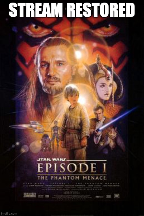 Phantom Menace Poster | STREAM RESTORED | image tagged in phantom menace poster | made w/ Imgflip meme maker