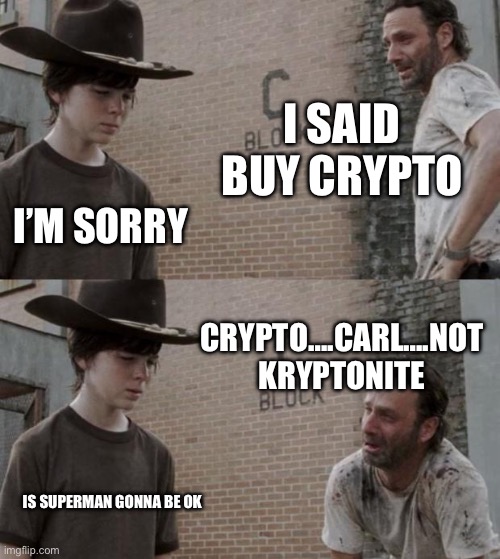 Krytonite Carl | I SAID BUY CRYPTO; I’M SORRY; CRYPTO….CARL….NOT KRYPTONITE; IS SUPERMAN GONNA BE OK | image tagged in memes,rick and carl,superman,cryptocurrency | made w/ Imgflip meme maker