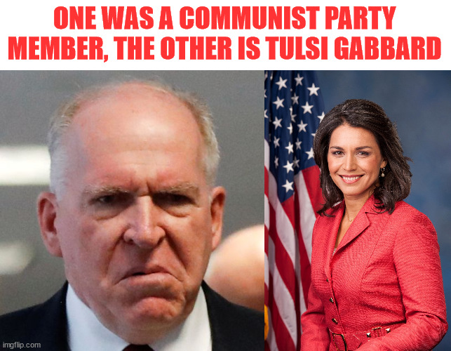 ONE WAS A COMMUNIST PARTY MEMBER, THE OTHER IS TULSI GABBARD | image tagged in grumpy john brennan,tulsi gabbard | made w/ Imgflip meme maker