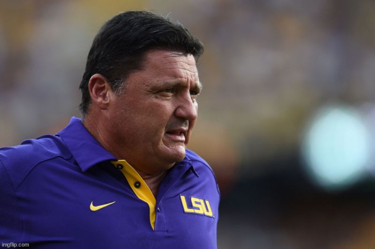 Ed Orgeron LSU | image tagged in ed orgeron lsu | made w/ Imgflip meme maker