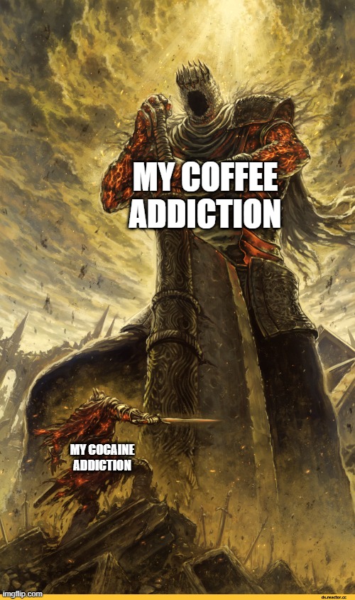 Giant vs man | MY COFFEE ADDICTION; MY COCAINE ADDICTION | image tagged in giant vs man | made w/ Imgflip meme maker