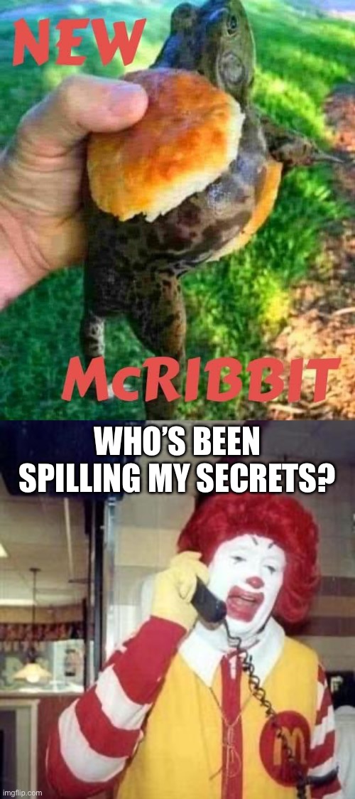 WHO’S BEEN SPILLING MY SECRETS? | image tagged in ronald mcdonald temp | made w/ Imgflip meme maker