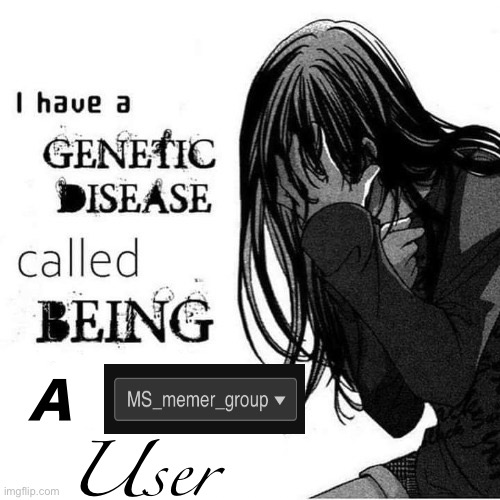 High Quality I have a genetic disease Blank Meme Template