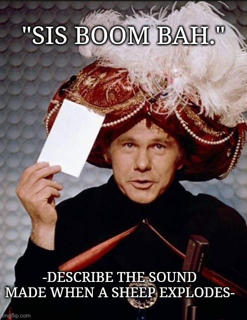 TV | "SIS BOOM BAH."; -DESCRIBE THE SOUND MADE WHEN A SHEEP EXPLODES- | image tagged in funny | made w/ Imgflip meme maker