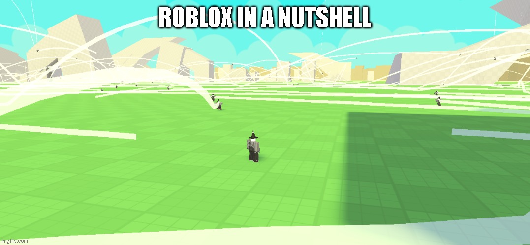 ROBLOX IN A NUTSHELL | made w/ Imgflip meme maker