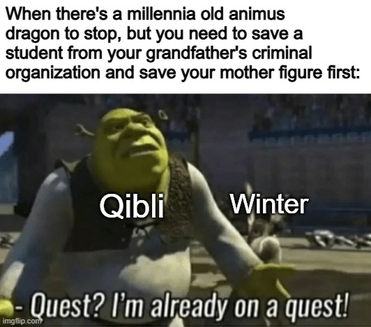 Something many Wings of Fire fans disliked about DoD apparently | When there's a millennia old animus dragon to stop, but you need to save a student from your grandfather's criminal organization and save your mother figure first:; Qibli; Winter | image tagged in quest,wof,wings of fire | made w/ Imgflip meme maker