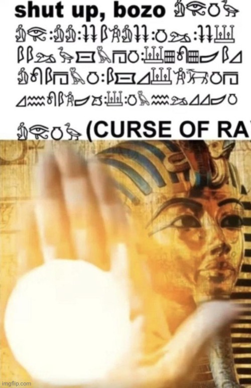 Shut up Bozo, CURSE OF RA | image tagged in shut up bozo curse of ra | made w/ Imgflip meme maker