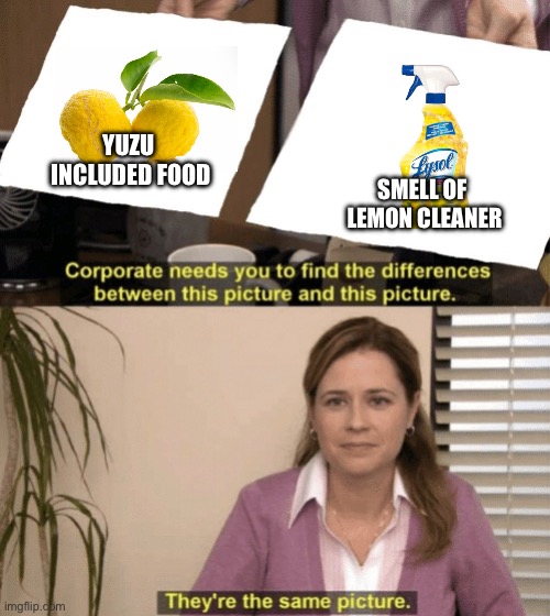 These taste/smells the same | YUZU 
INCLUDED FOOD; SMELL OF 
LEMON CLEANER | image tagged in corporate needs you to find the differences,lemon,lemons | made w/ Imgflip meme maker