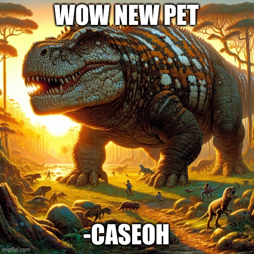 Animal that caseoh pets | WOW NEW PET; -CASEOH | image tagged in animal that caseoh pets | made w/ Imgflip meme maker