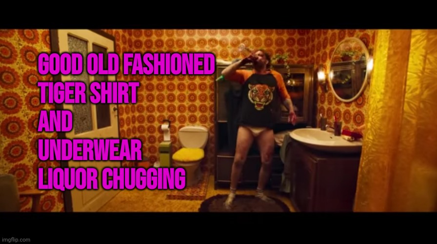 :) | Good Old Fashioned
Tiger Shirt 
and 
Underwear
Liquor Chugging | image tagged in nicolas cage | made w/ Imgflip meme maker