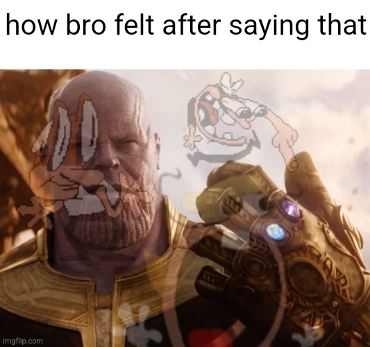 Thanos Smile | how bro felt after saying that | image tagged in thanos smile | made w/ Imgflip meme maker