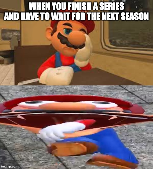 ai lol | WHEN YOU FINISH A SERIES AND HAVE TO WAIT FOR THE NEXT SEASON | image tagged in impatient mario,memes,funny,mario,ai,oh wow are you actually reading these tags | made w/ Imgflip meme maker