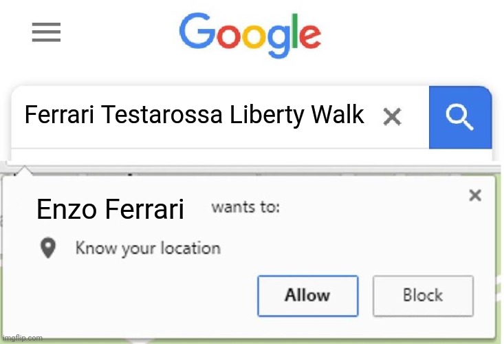 Don't Tuning Ferrari and Know what do | Ferrari Testarossa Liberty Walk; Enzo Ferrari | image tagged in wants to know your location,ferrari,memes,funny,cars | made w/ Imgflip meme maker