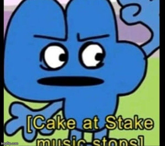 cake at stake music stops | image tagged in cake at stake music stops | made w/ Imgflip meme maker