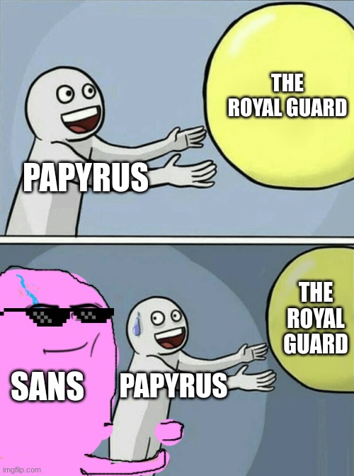 Running Away Balloon | THE ROYAL GUARD; PAPYRUS; THE ROYAL GUARD; SANS; PAPYRUS | image tagged in memes,running away balloon | made w/ Imgflip meme maker