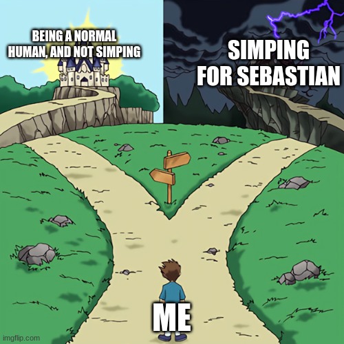 BEING A NORMAL HUMAN, AND NOT SIMPING ME SIMPING FOR SEBASTIAN | image tagged in castle 2 ways | made w/ Imgflip meme maker