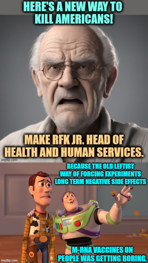 Remember that the guilty political Left is never guilty. | BECAUSE THE OLD LEFTIST WAY OF FORCING EXPERIMENTS LONG TERM NEGATIVE SIDE EFFECTS; M-RNA VACCINES ON PEOPLE WAS GETTING BORING. | image tagged in yep | made w/ Imgflip meme maker