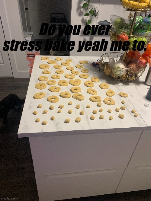 might be unrelevant but eh. | Do you ever stress bake yeah me to. | made w/ Imgflip meme maker