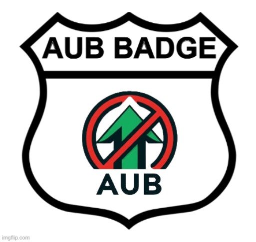 AUB BADGE FOR AUB RIGHTS!!! | image tagged in memes,meme,funny,aub,badge,rights | made w/ Imgflip meme maker