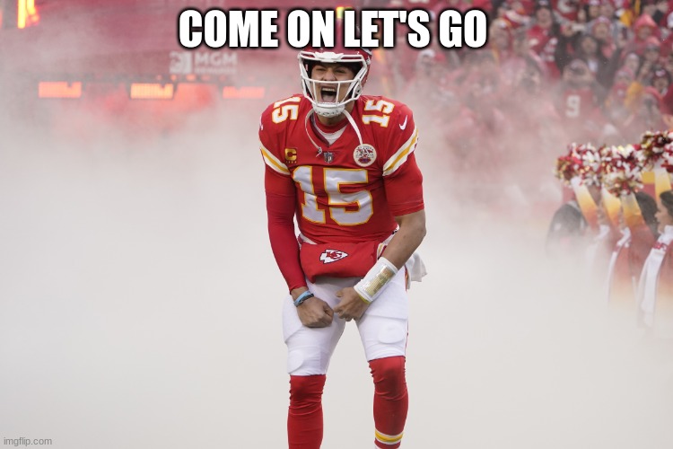 Patrick mahomes | COME ON LET'S GO | image tagged in patrick mahomes | made w/ Imgflip meme maker