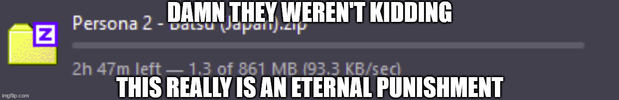 persona 2: eternal download | DAMN THEY WEREN'T KIDDING; THIS REALLY IS AN ETERNAL PUNISHMENT | image tagged in persona,persona 2,computer,download,screenshot | made w/ Imgflip meme maker