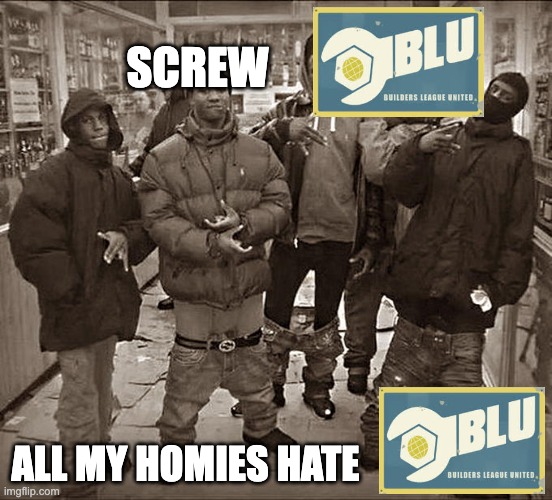 All My Homies Hate | SCREW; ALL MY HOMIES HATE | image tagged in all my homies hate | made w/ Imgflip meme maker