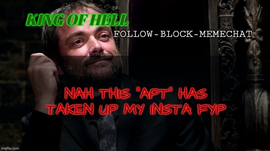 Crowley Announcement Temp | NAH THIS "APT" HAS TAKEN UP MY INSTA FYP | image tagged in crowley announcement temp | made w/ Imgflip meme maker