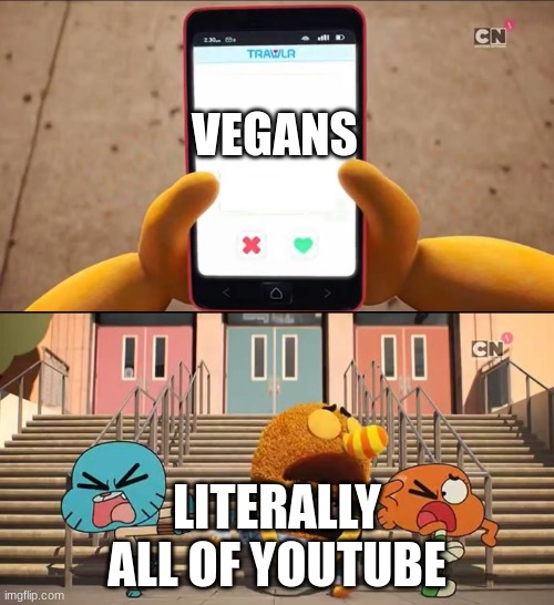 thatveganteacher is probability a meat-eater because her aggressive behavior | VEGANS; LITERALLY ALL OF YOUTUBE | image tagged in gumball | made w/ Imgflip meme maker