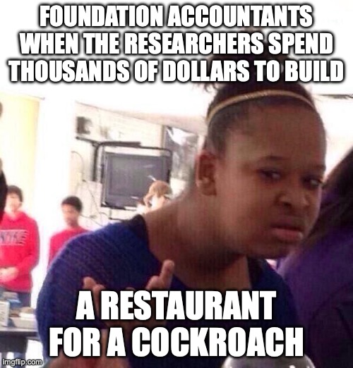 SCP-8595: This is where the budget is going. | FOUNDATION ACCOUNTANTS WHEN THE RESEARCHERS SPEND THOUSANDS OF DOLLARS TO BUILD; A RESTAURANT FOR A COCKROACH | image tagged in memes,black girl wat,scp,scp meme,insects,are you serious | made w/ Imgflip meme maker