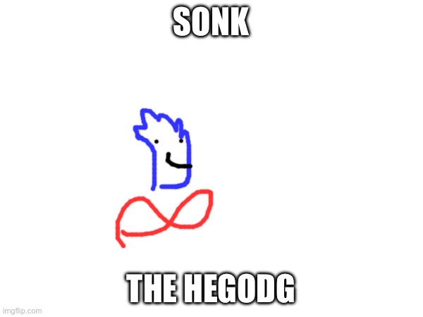 SONK THE HEGODG | made w/ Imgflip meme maker