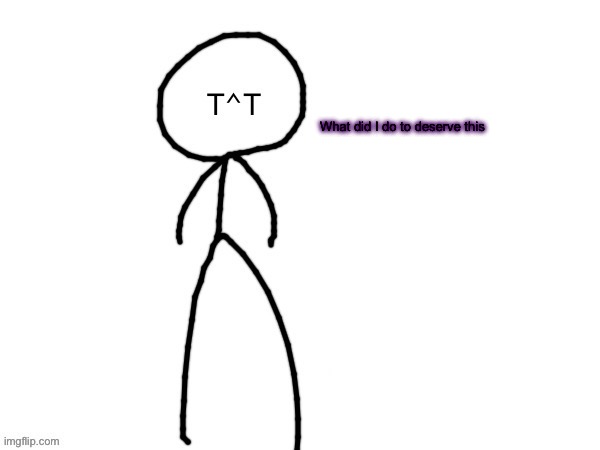 Denial | What did I do to deserve this | image tagged in denial | made w/ Imgflip meme maker
